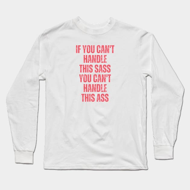 If You Can't Handle This Sass You Can't Handle This Ass, funny Sarcastic woman Long Sleeve T-Shirt by BestCatty 